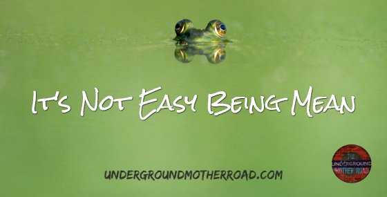 Its not easy being mean