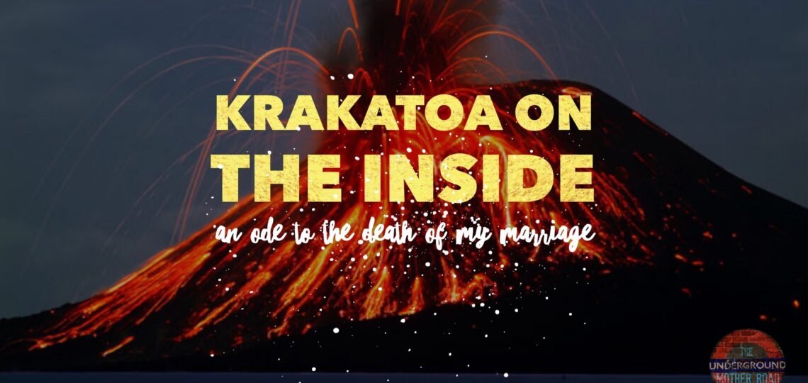 Krakatoa On the Inside - An Ode to the Death of My Marriage_UGMR