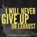 I Will Never Give Up Or Exhaust_UGMR