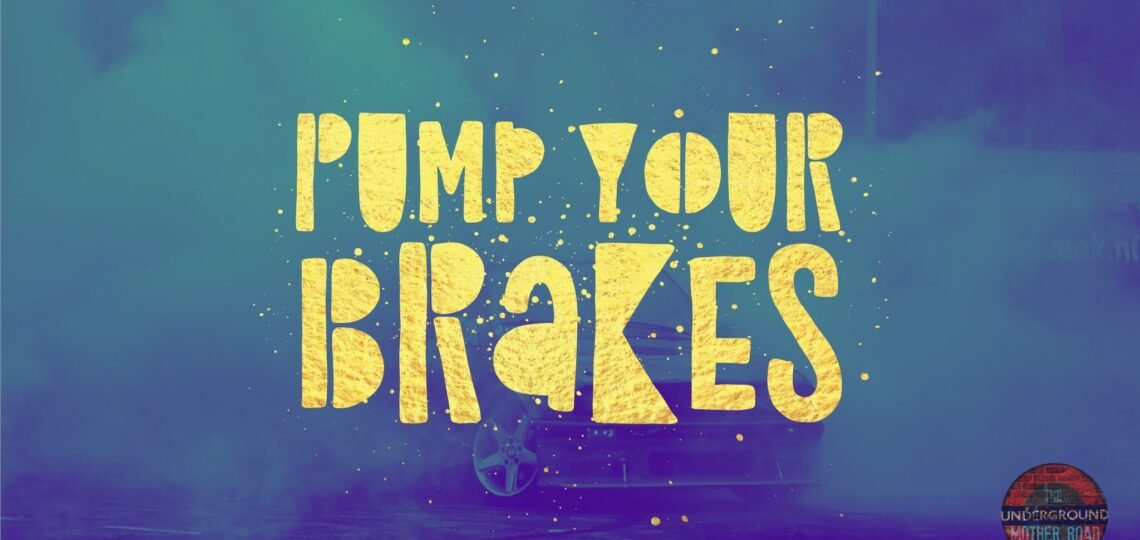 Pump Your Brakes