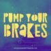 Pump Your Brakes
