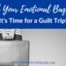 Grab Your Emotional Baggage Its Time for a Guilt Trip_UGMR
