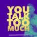 You Talk Too Much_UGMR