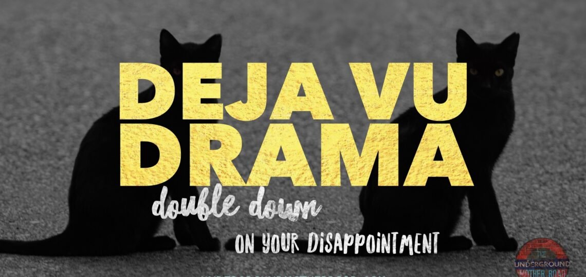 Deja-Vu-Drama-Double-Down-on-Your-Disappointment