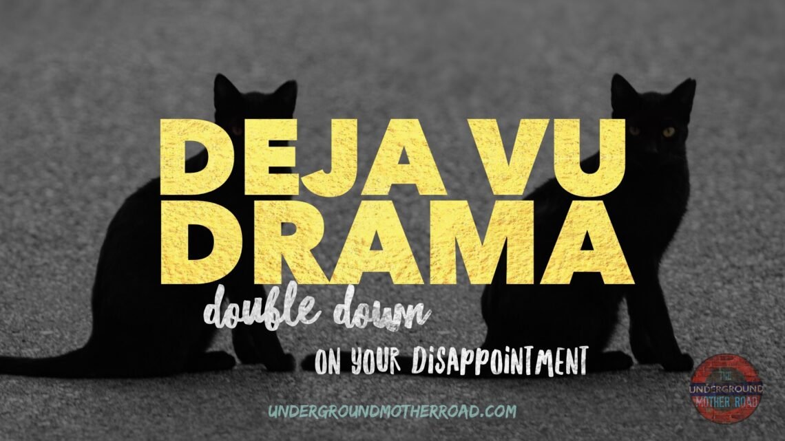 Deja-Vu-Drama-Double-Down-on-Your-Disappointment