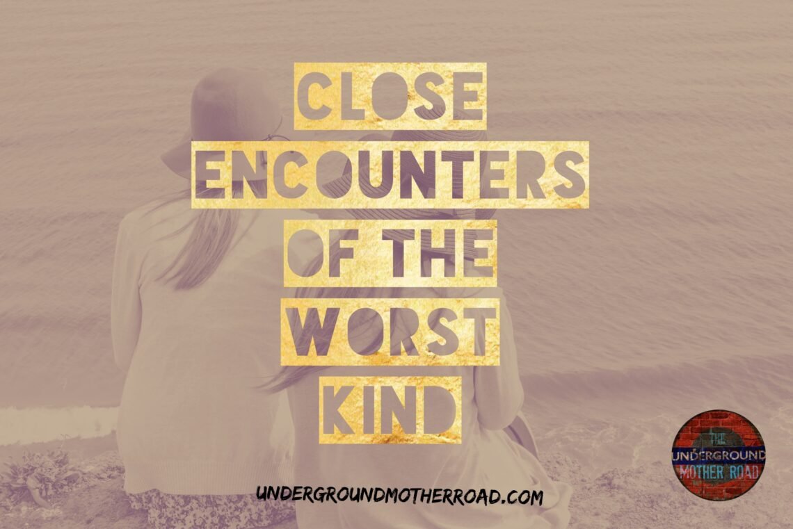 close encounters of the worst kind