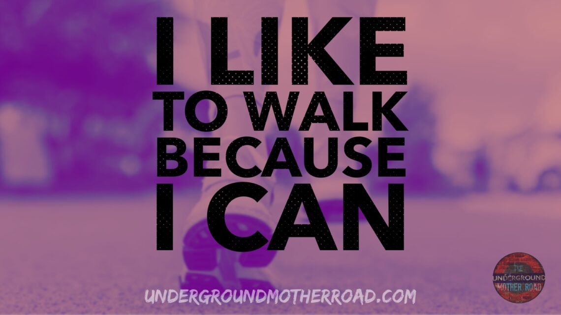 I like to walk because I can