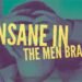 Insane in the Men Brain