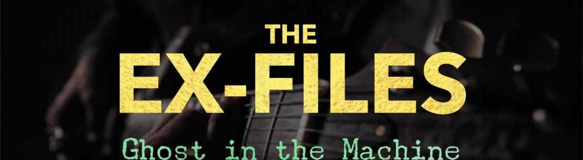 The Ex-Files: Ghost in the Machine