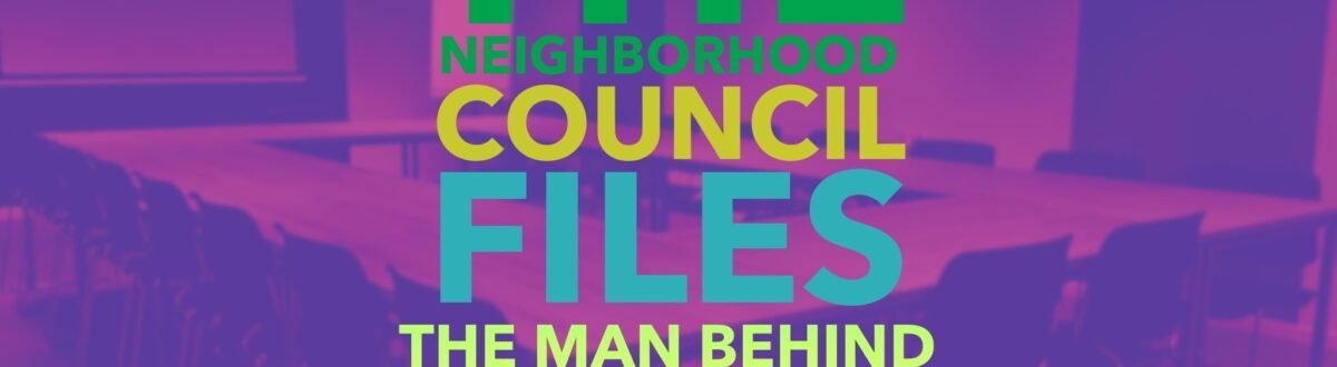 The Neighborhood Council Files - the man behind the curtain