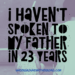 Text reading “I haven’t spoken to my father in 23 years” over a duotone photo of a small girl sitting beside her father, seen from behind.